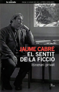 Jaume Cabré. El sentit de la ficció