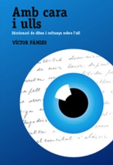 Amb cara i ulls, de Víctor Pàmies. Diccionari de dites i refranys sobre l'ull